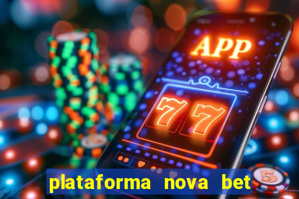 plataforma nova bet com bonus de cadastro